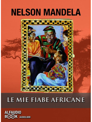 Le mie fiabe africane. Audiolibro. CD Audio formato MP3