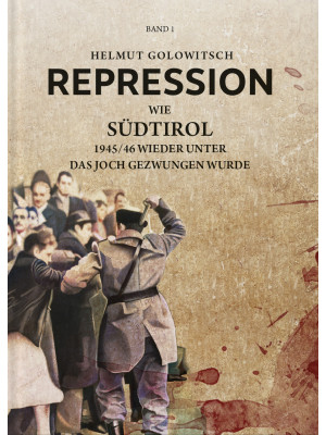 Repression. Wie Südtirol 19...