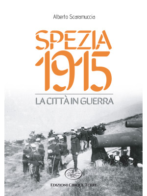 Spezia 1915. La città in gu...