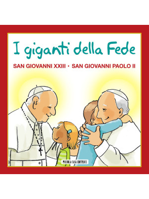I giganti della fede. San Giovanni XXIII e san Giovanni Paolo II
