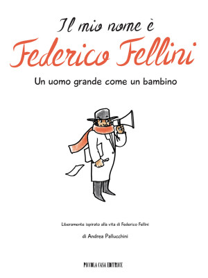 Il mio nome è Federico Fellini. Un uomo grande come un bambino