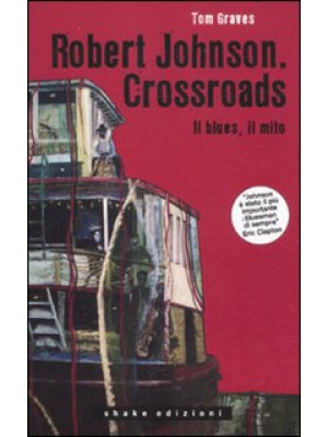 Robert Johnson. Crossroads. Il blues, il mito