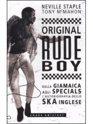 Original rude boy. Dalla Giamaica agli Specials, l'autobiografia dello ska inglese