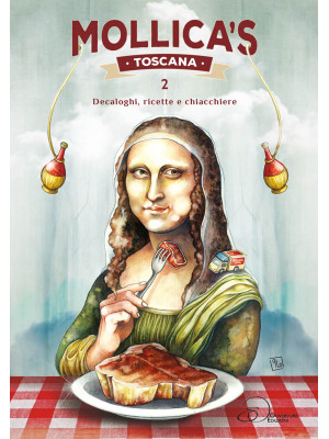 Mollica's Toscana. Decaloghi, ricette e chiacchiere. Vol. 2