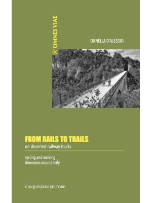 From rails to trails on deserted railway tracks. Cycling and walking itineraries around Italy