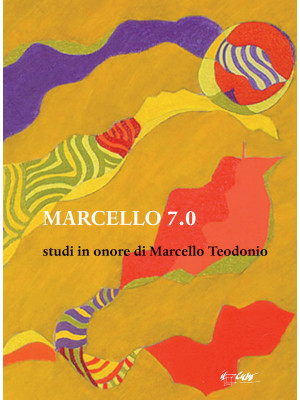 Marcello 7.0. Studi in onore di Marcello Teodonio