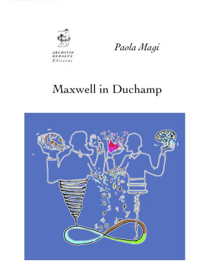 Maxwell in Duchamp. Ediz. i...