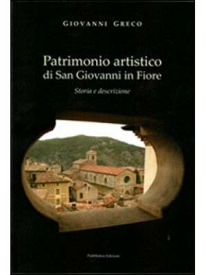 Patrimonio artistico di San Giovanni in Fiore. Storia e descrizione