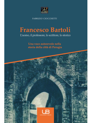 Francesco Bartoli. L'uomo, ...