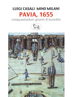 Pavia, 1655. Cinquantadue giorni d'assedio