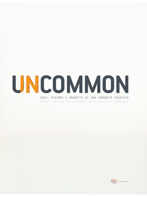 Uncommon. Idee, visioni e p...