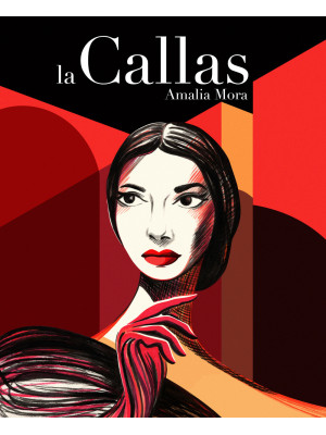 La Callas. Vita di Maria Callas