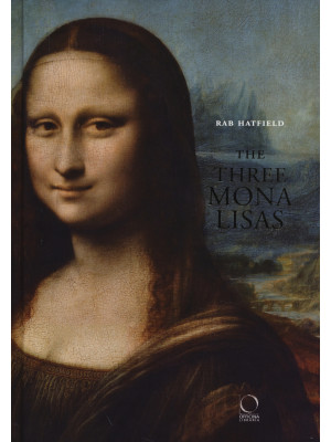 The three Mona Lisas. Ediz....
