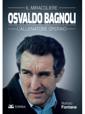 Osvaldo Bagnoli. Il miracol...