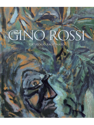 Gino Rossi. Catalogo ragionato