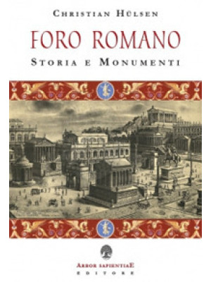 Il Foro Romano. Storia e mo...
