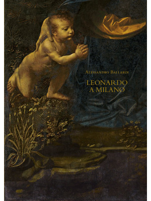 Leonardo a Milano. Le due v...