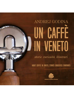 Un caffè in Veneto. Storie,...