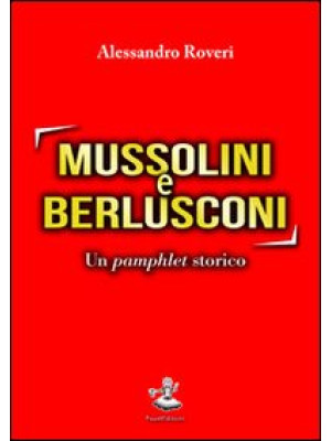 Mussolini e Berlusconi. Un ...