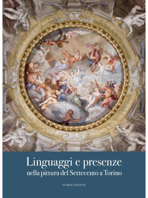 Linguaggi e presenze nella pittura del Settecento a Torino. Ediz. illustrata
