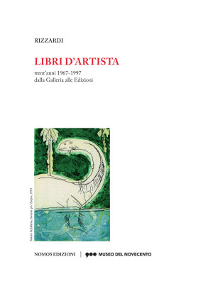 Libri d'artista. Trent'anni 1967-1997 dalla Galleria alle Edizioni. Catalogo della mostra (Milano, 10 novembre 2017-4 febbraio 2018). Ediz. illustrata
