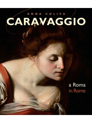 Caravaggio. A Roma-In Rome....