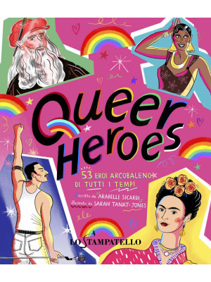 Queer heroes. 53 eroi arcobaleno di tutti i tempi