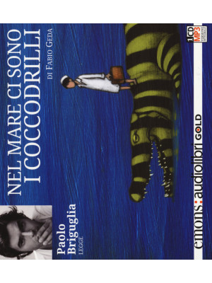Nel mare ci sono i coccodrilli. Storia vera di Enaiatollah Akbari letto da Paolo Briguglia. Audiolibro. CD Audio formato MP3