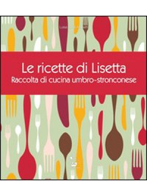Le ricette di Lisetta. Racc...