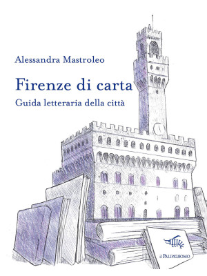 Firenze di carta. Guida letteraria della città