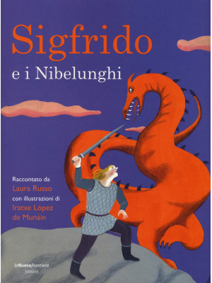 Sigfrido e i Nibelunghi. Ediz. illustrata