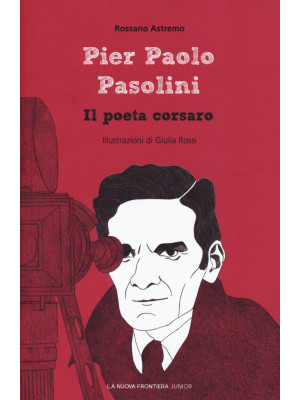 Pier Paolo Pasolini. Il poeta corsaro