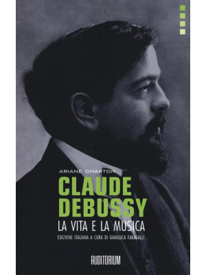Claude Debussy. La vita e l...