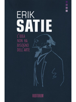 Erik Satie. L'idea non ha b...