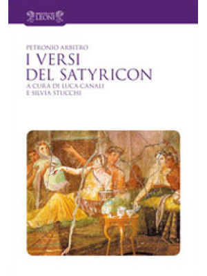 I versi del Satyricon. Tutti i versi intarsiati nella prosa del Satyricon. Testo latino a fronte