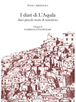 I diari di L'Aquila. Dieci ...