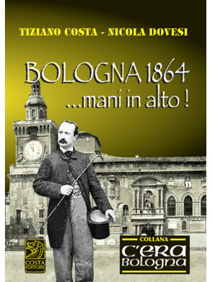Bologna 1864... mani in alto!