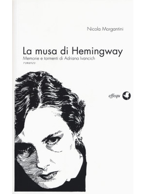 La musa di Hemingway. Memorie e tormenti di Adriana Ivancich