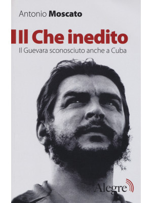Il Che inedito. Il Guevara ...