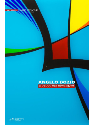 Angelo Dozio. Luce, colore,...