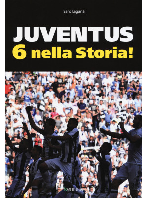 Juventus 6 nella storia. Ed...