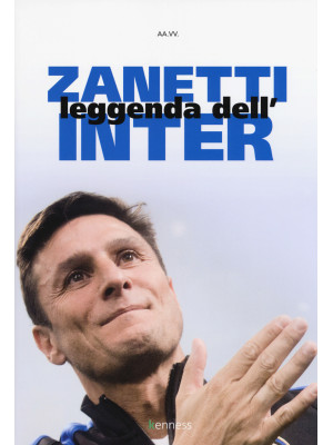 Zanetti. Leggenda dell'Inter