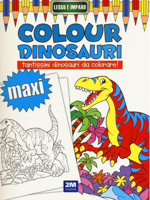 Colour dinosauri maxi. Ediz...