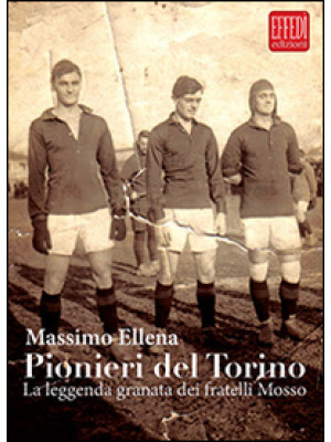 Pionieri del Torino. La leg...
