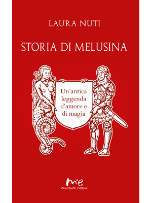 Storia di Melusina. Un'antica leggenda d'amore e di magia