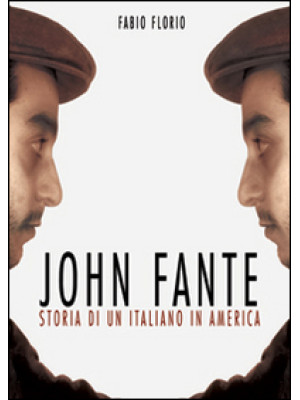 John Fante. Storia di un it...