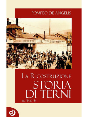 Storia di Terni. La ricostruzione dal '44 al '54