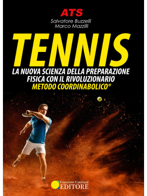 Tennis. La nuova scienza della preparazione fisica con il rivoluzionario Metodo Coordinabolico®