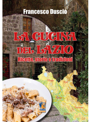 La cucina del Lazio. Ricett...