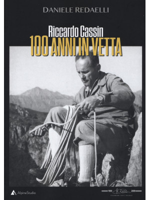 Riccardo Cassin. 100 anni i...